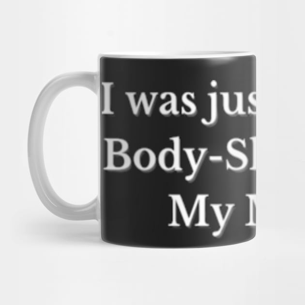 I was just Brutally Body-Shamed by My Mirror, Funny design, Cool, Game, Quote by Petko121212